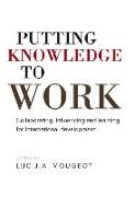 Putting Knowledge to Work: Collaborating, influencing and learning for international development