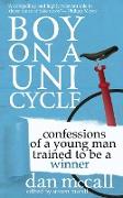 Boy on a Unicycle: Confessions of a Young Man Trained to Be a Winner