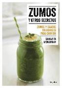 Zumos Y Otros Secretos / Juices and Other Secrets. Everyday Healthy Juices and Snacks: Zumos Y Snacks Saludables Para Cada Día