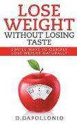 Lose Weight: Lose Weight Without Losing Taste- Simple Ways to Lose Weight Naturally (weight loss, motivation, weight loss tips. nut
