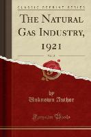 The Natural Gas Industry, 1921, Vol. 15 (Classic Reprint)