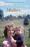 Worst of Mothers...Best of Moms: Rescuing Children-Healing Adults