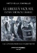 Le libertà violate. Donne dietro le sbarre. Racconti di ordinaria inquietudine