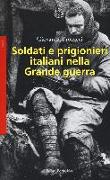 Soldati e prigionieri italiani nella grande guerra. Con una raccolta di lettere inedite