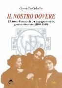 Il nostro dovere. L'Unione femminile tra impegno sociale, guerra e fascismo (1899-1939)