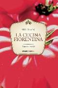 La cucina fiorentina. Storia e ricette