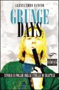 Grunge days. Storie e follie delle stelle di Seattle