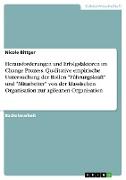 Herausforderungen und Erfolgsfaktoren im Change Prozess. Qualitative empirische Untersuchung der Rollen "Führungskraft" und "Mitarbeiter" von der klassischen Organisation zur agileanen Organisation