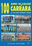 100 anni di calcio a Carrara. Dal 1908 partite, protagonisti e immagini