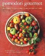 Pomodori gourmet. Oltre 75 deliziose ricette per preparare e gustare pomodori di tutte le varietà