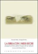 La Siria con i miei occhi. Storia di un volontario italiano finito nelle mani dei trafficanti di profughi nel territorio dell'Isis e scampato, per caso, alla morte