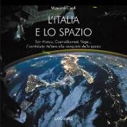 L'Italia nello spazio. San Marco, CosmoSkymed, Vega... il contributo italiano alla conquista dello spazio