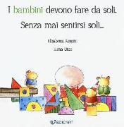 I bambini devono fare da soli. Senza mai sentirsi soli