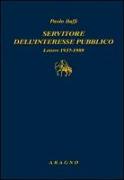 Servitore nell'interesse pubblico. Lettere 1937-1989