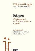 Rifugiati. Conversazioni su frontiere, politica e diritti