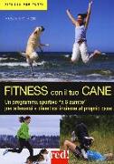 Fitness con il tuo cane. Un programma sportivo «a 6 zampe» per allenarsi e divertirsi insieme al proprio cane