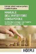 Manuale dell'investitore consapevole. Incrementa e proteggi i tuoi risparmi investendo a basso rischio