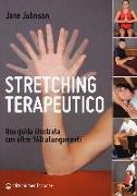 Stretching terapeutico. Una guida illustrata con oltre 140 allungamenti