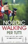 Nordic walking per tutti. Uno sport sano e divertente, adatto a tutte le età con sorprendenti effetti sulla salute