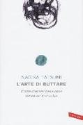 L'arte di buttare. Come liberarsi delle cose senza sensi di colpa