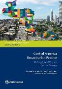 Central America Urbanization Review: Making Cities Work for Central America