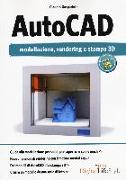 Autocad. Modellazione, rendering e stampa 3D