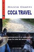 Coca travel. Viaggio sentimentale di un criminologo lungo le rotte dei narcos