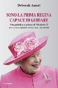 Sono la prima regina capace di guidare. Vita pubblica e privata di Elisabetta II attraverso episodi curiosi mai raccontati