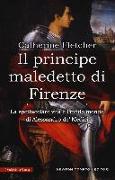 Il principe maledetto di Firenze. La spettacolare vita e l'infido mondo di Alessandro de' Medici