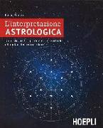 L'interpretazione astrologica. Dallo studio del potenziale individuale all'analisi dei tempi futuri