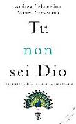 Tu non sei Dio. Fenomenologia della spiritualità contemporanea