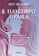 Il tuo corpo ti parla. Identificare le cause emozionali, psicologiche e spirituali fonte di malattia