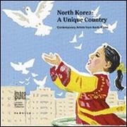North Korea: a unique country. Contemporary artists from North Korea. Ediz. multilingue