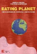 Eating planet. Cibo e sostenibilità: costruire il nostro futuro