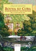 Rotta su Cuba. Le esplorazioni e gli italiani sull'isola dal XV al XVIII secolo