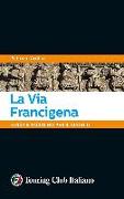 La via Francigena. Guida e taccuino per il viaggio