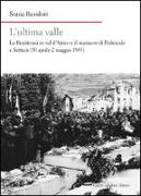 L'ultima valle. La resistenza in val d'Astico e il massacro di Pedescala e Settecà (30 aprile-2 maggio 1945)