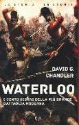 Waterloo. I cento giorni della più grande battaglia moderna