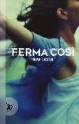 Ferma così