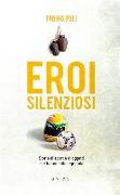 Eroi silenziosi. Storie di sport e di oggetti che hanno fatto leggenda