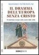 Il dramma dell'Europa senza Cristo. Il relativismo europeo nello scontro delle civiltà