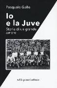 Io e la Juve. Storia di un grande amore