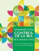 Aumentando Su Paz: Control de la IRA de la Manera Gogi: Un Curso de Ocho Semanas Para Crear Una Vida Más Tranquila