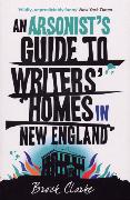 Arsonist's Guide to Writers' Homes in New England