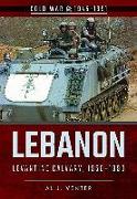 Lebanon: Levantine Calvary, 1958-1990