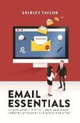 Email Essentials: How to Write Effective Emails and Build Great Relationships One Message at a Time