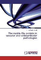 The matrix Gla protein in vascular and osteoarticular pathologies