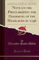 Note on the Proclamation for Disarming of the Highlands in 1746 (Classic Reprint)
