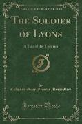The Soldier of Lyons: A Tale of the Tuileries (Classic Reprint)