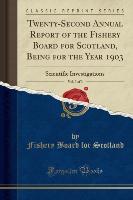 Twenty-Second Annual Report of the Fishery Board for Scotland, Being for the Year 1903, Vol. 3 of 3